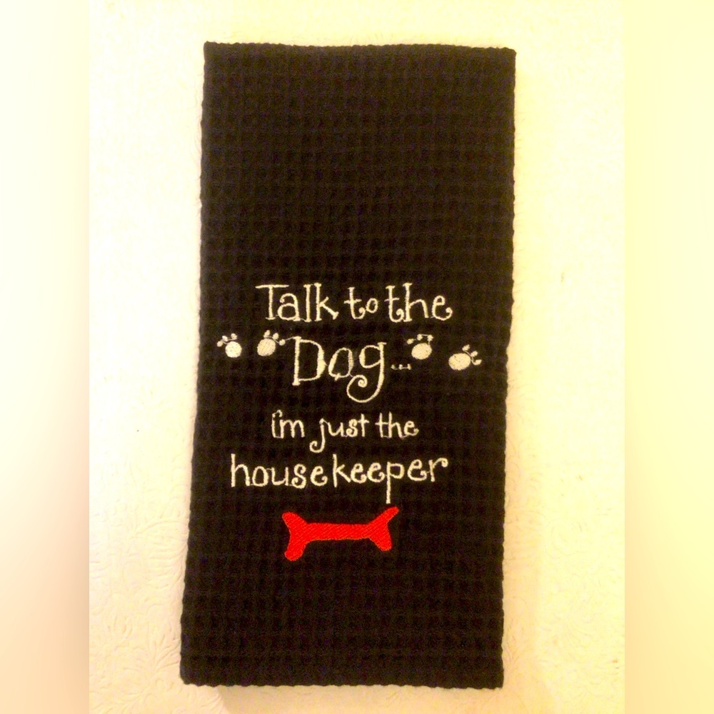 New w/o tags - Adorable “Talk To The Dog” Black Dish Towel So cute!